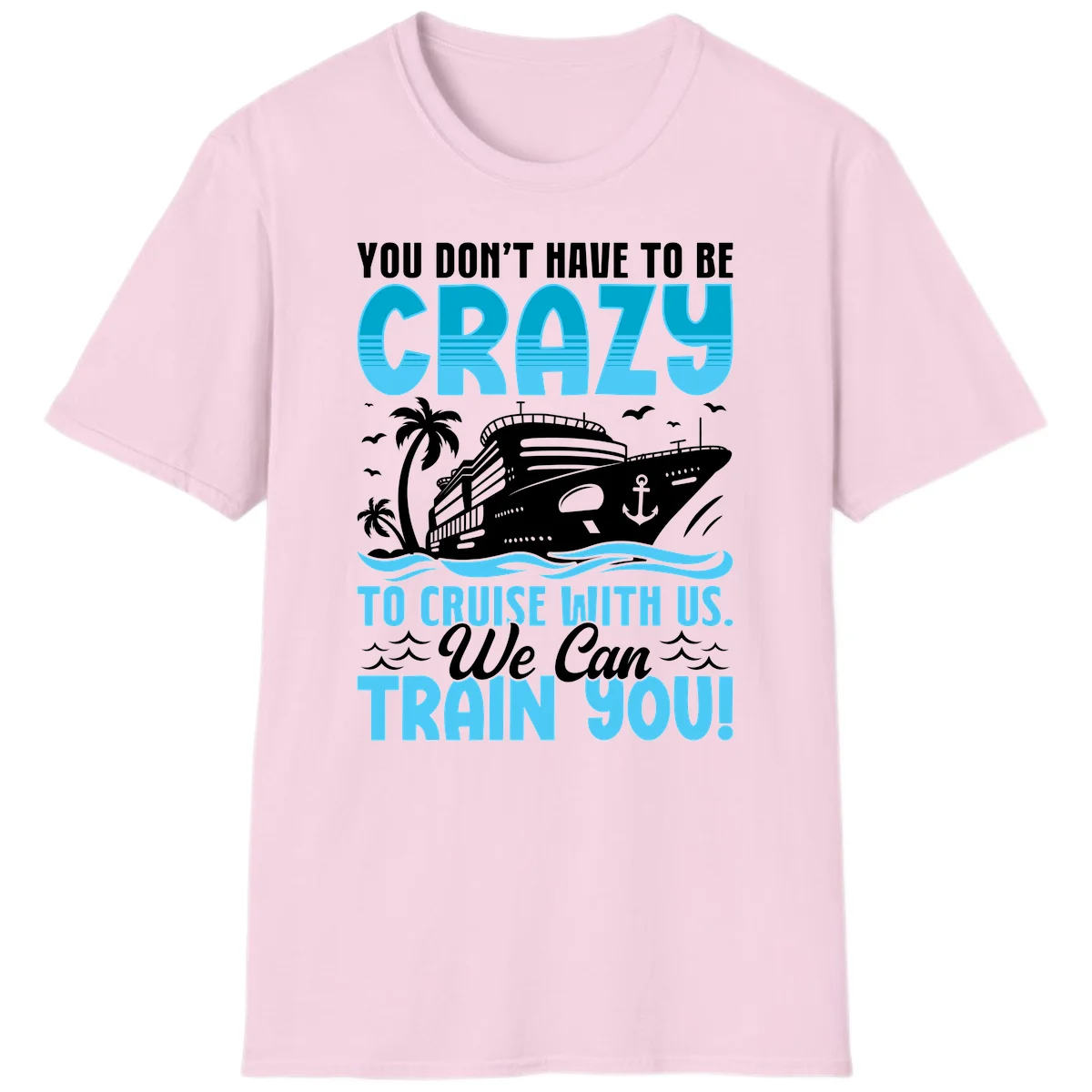 You Don't Have To Be Crazy To Cruise T-Shirt in Light Pink