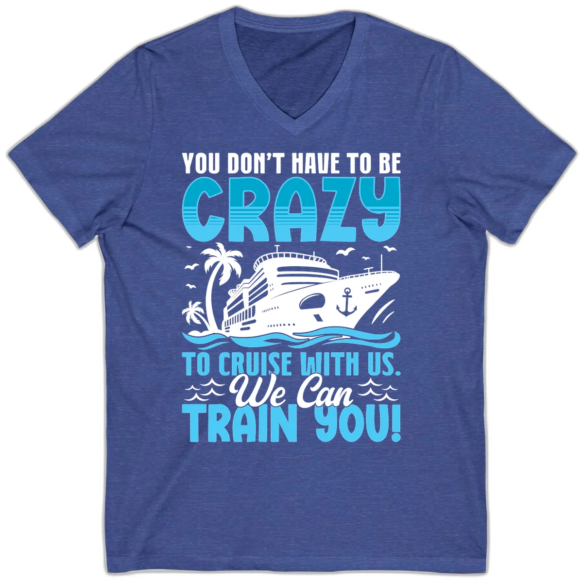 You Don't Have To Be Crazy To Cruise V-Neck in Heather True Royal