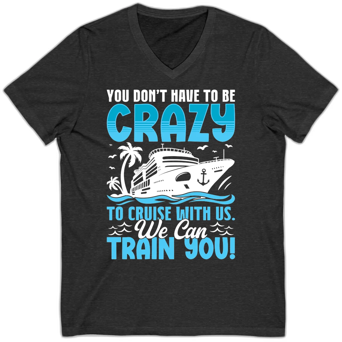 You Don't Have To Be Crazy To Cruise V-Neck in Dark Grey Heather