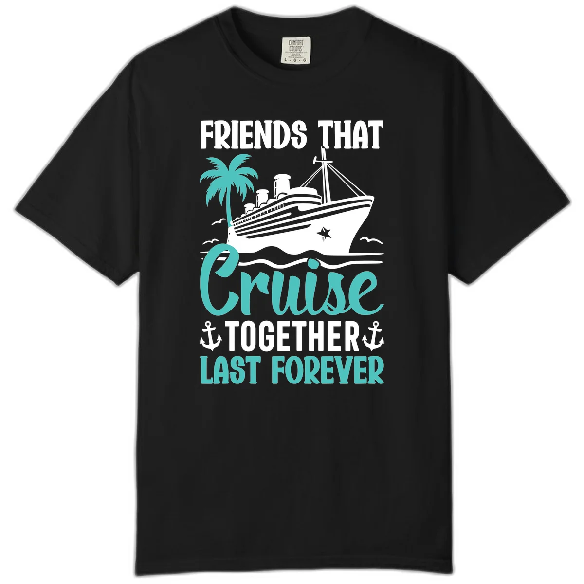 Friends That Cruise Together Last Forever Comfort Color in Black