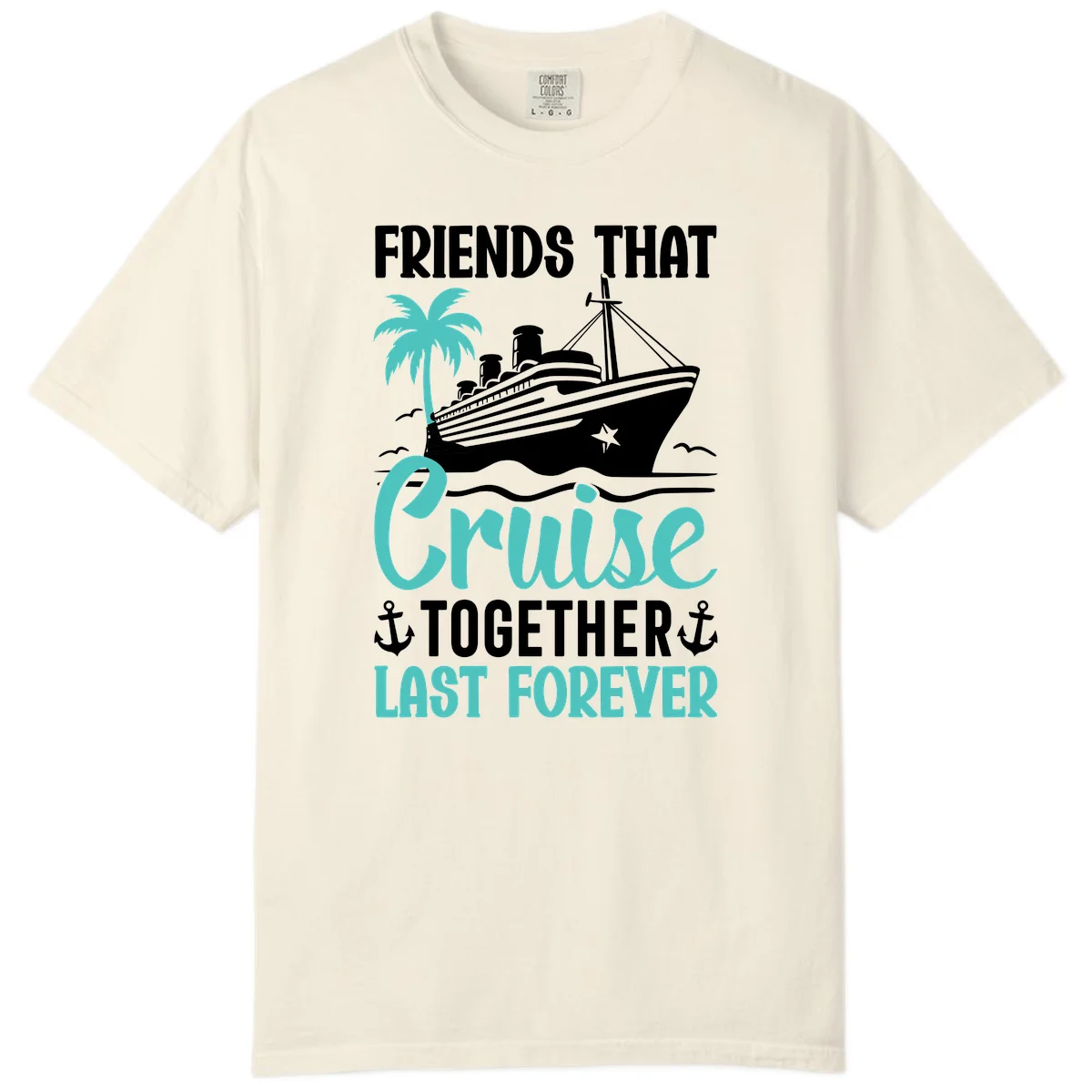 Friends That Cruise Together Last Forever Comfort Color in Ivory