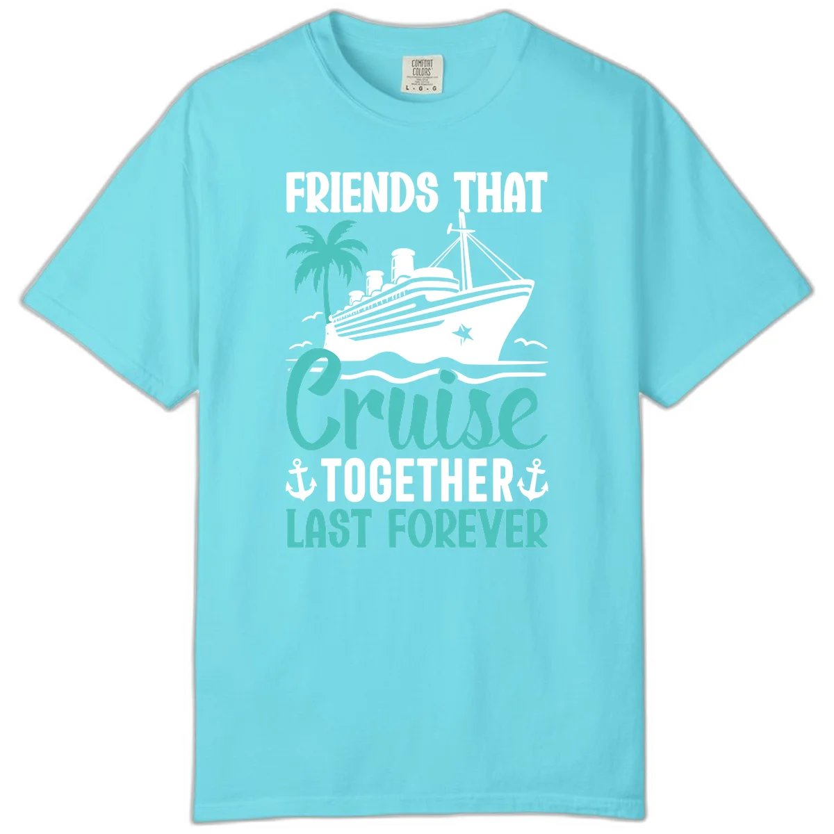 Friends That Cruise Together Last Forever Comfort Color in Lagoon Blue