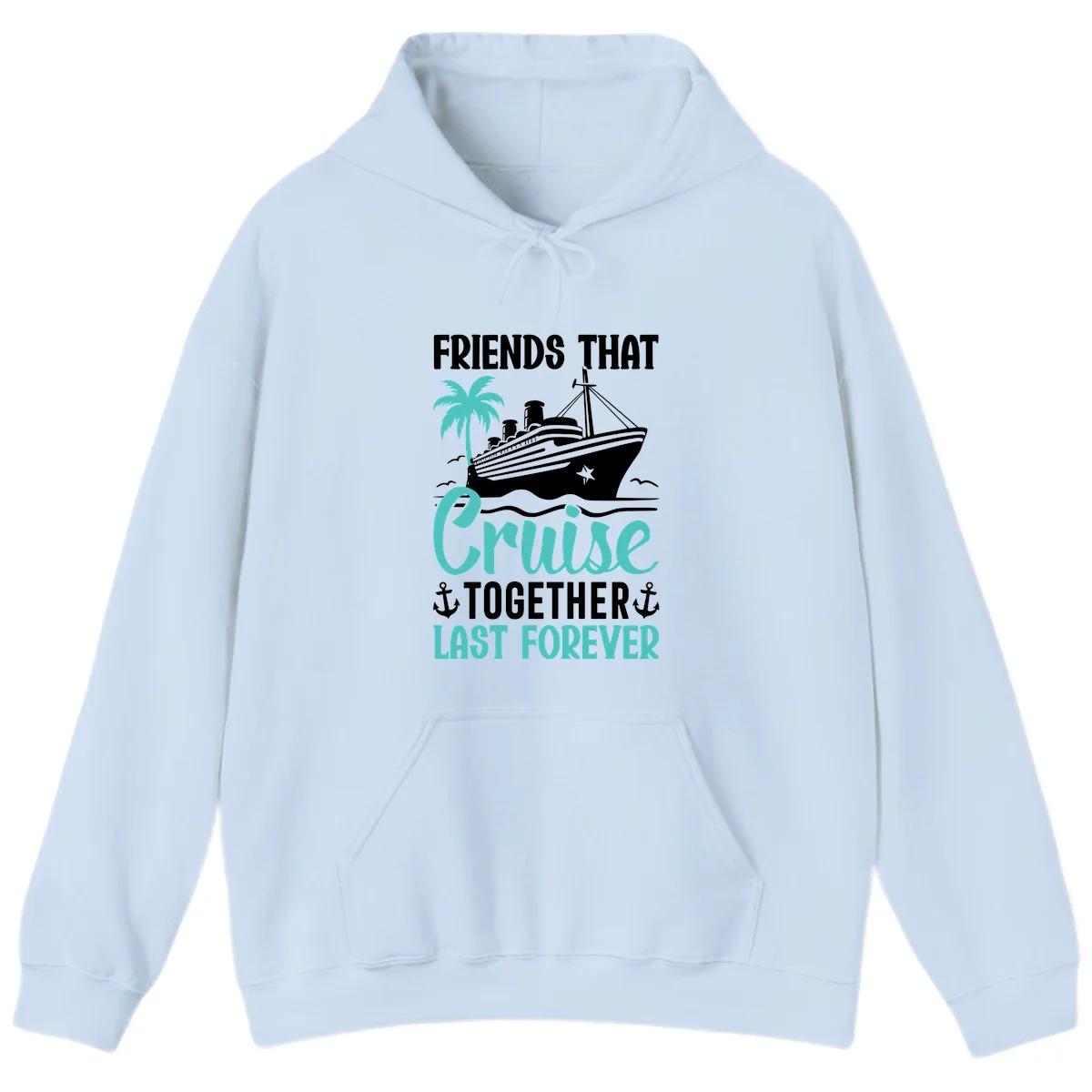 Friends That Cruise Together Last Forever Hoodie in Light Blue