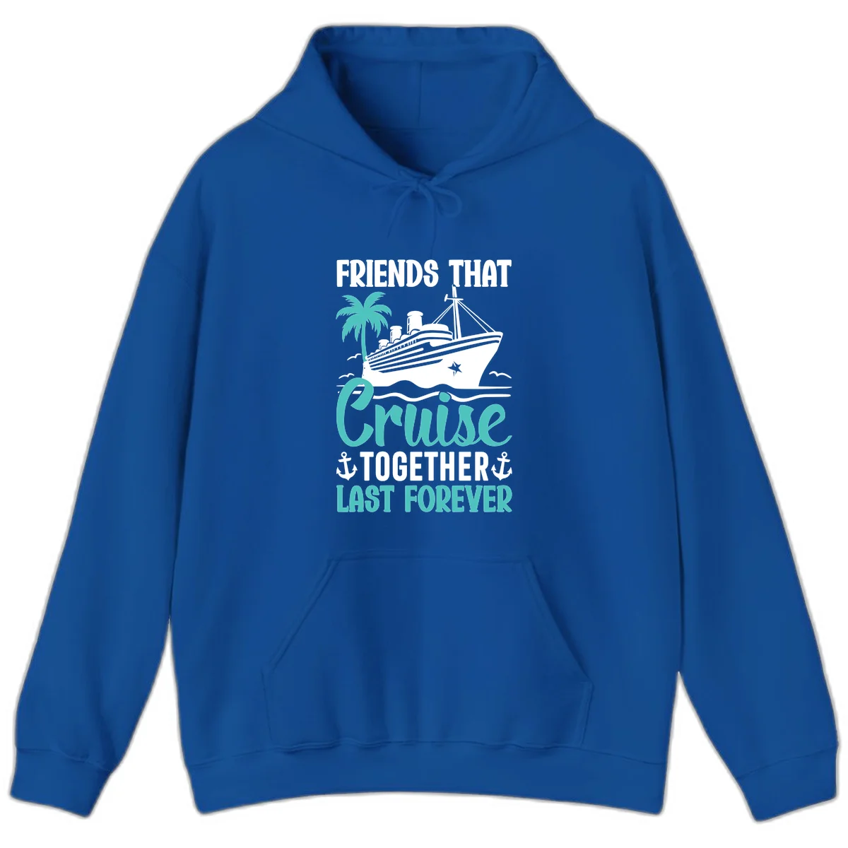 Friends That Cruise Together Last Forever Hoodie in Royal
