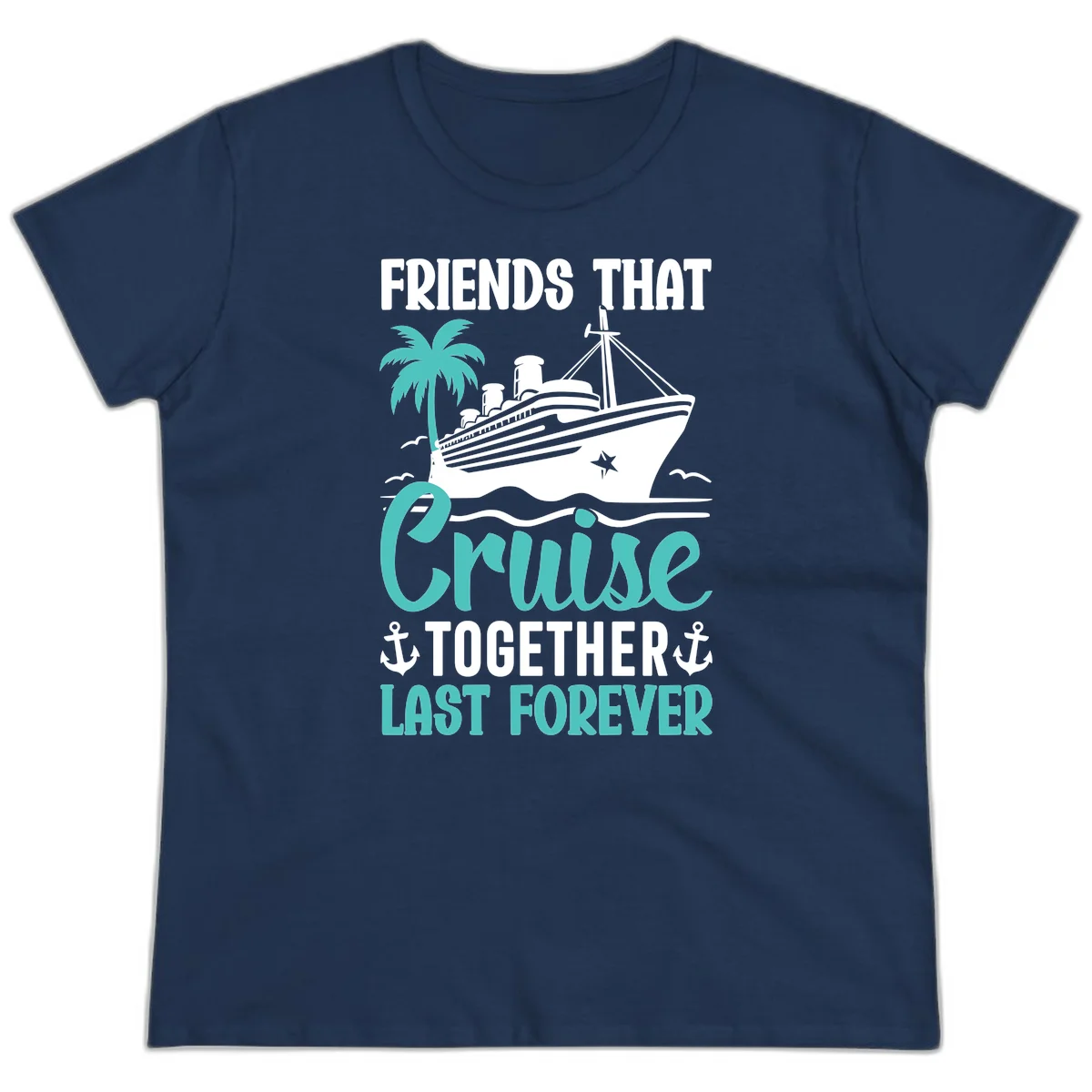 Friends That Cruise Together Last Forever Ladies Tee in Navy