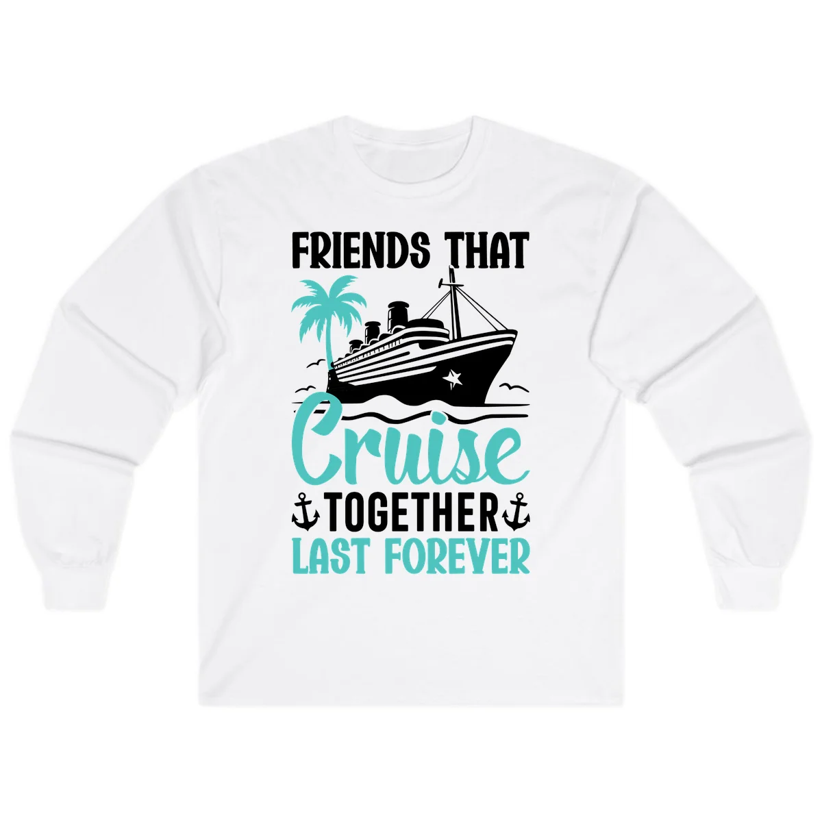 Friends That Cruise Together Last Forever Long Sleeve in White