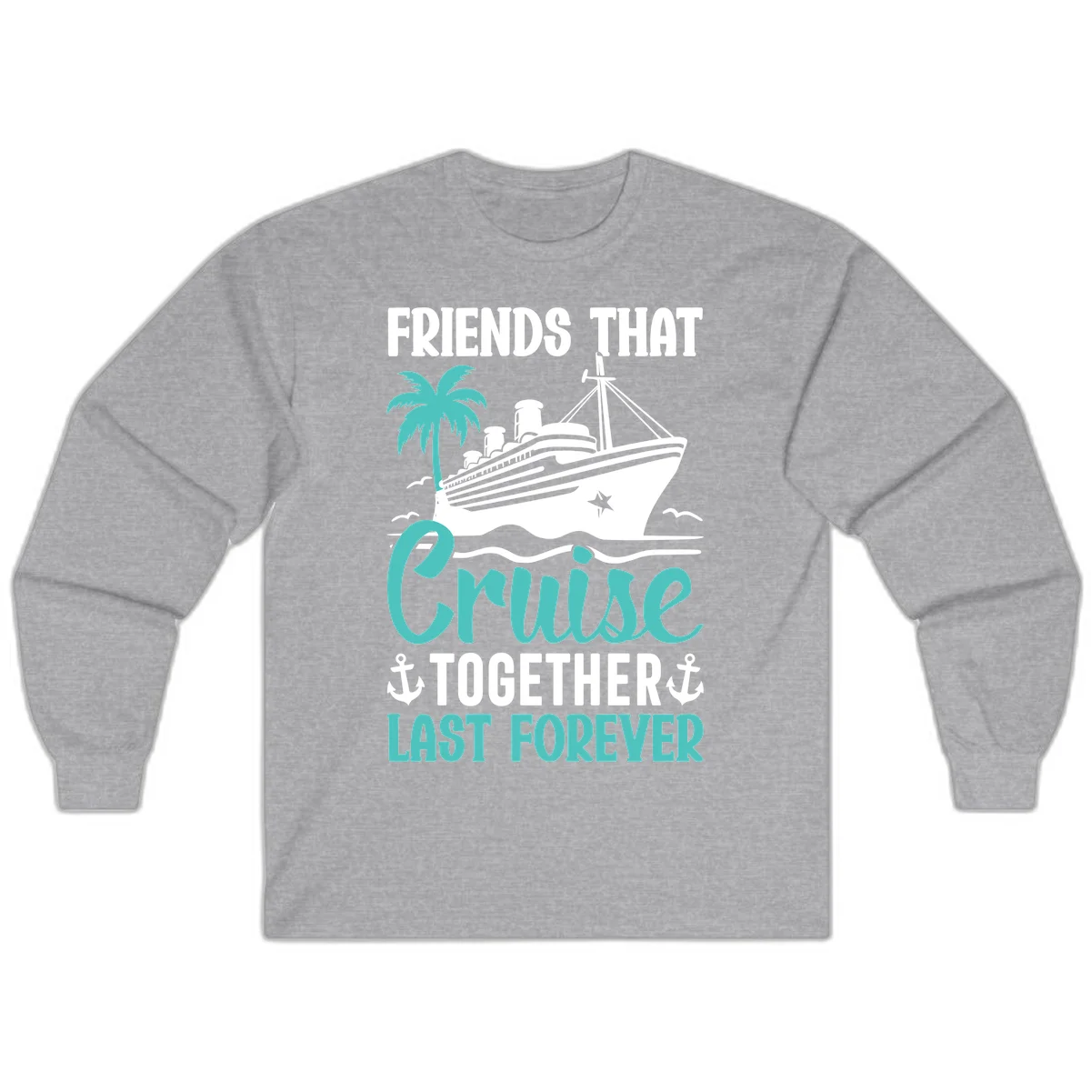 Friends That Cruise Together Last Forever Long Sleeve in Sport Grey