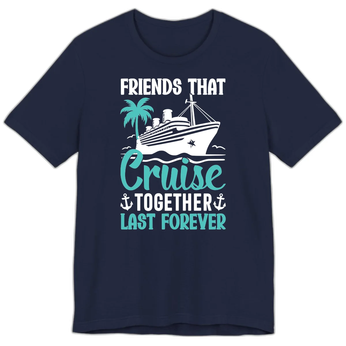 Friends That Cruise Together Last Forever Premium T-Shirt in Navy