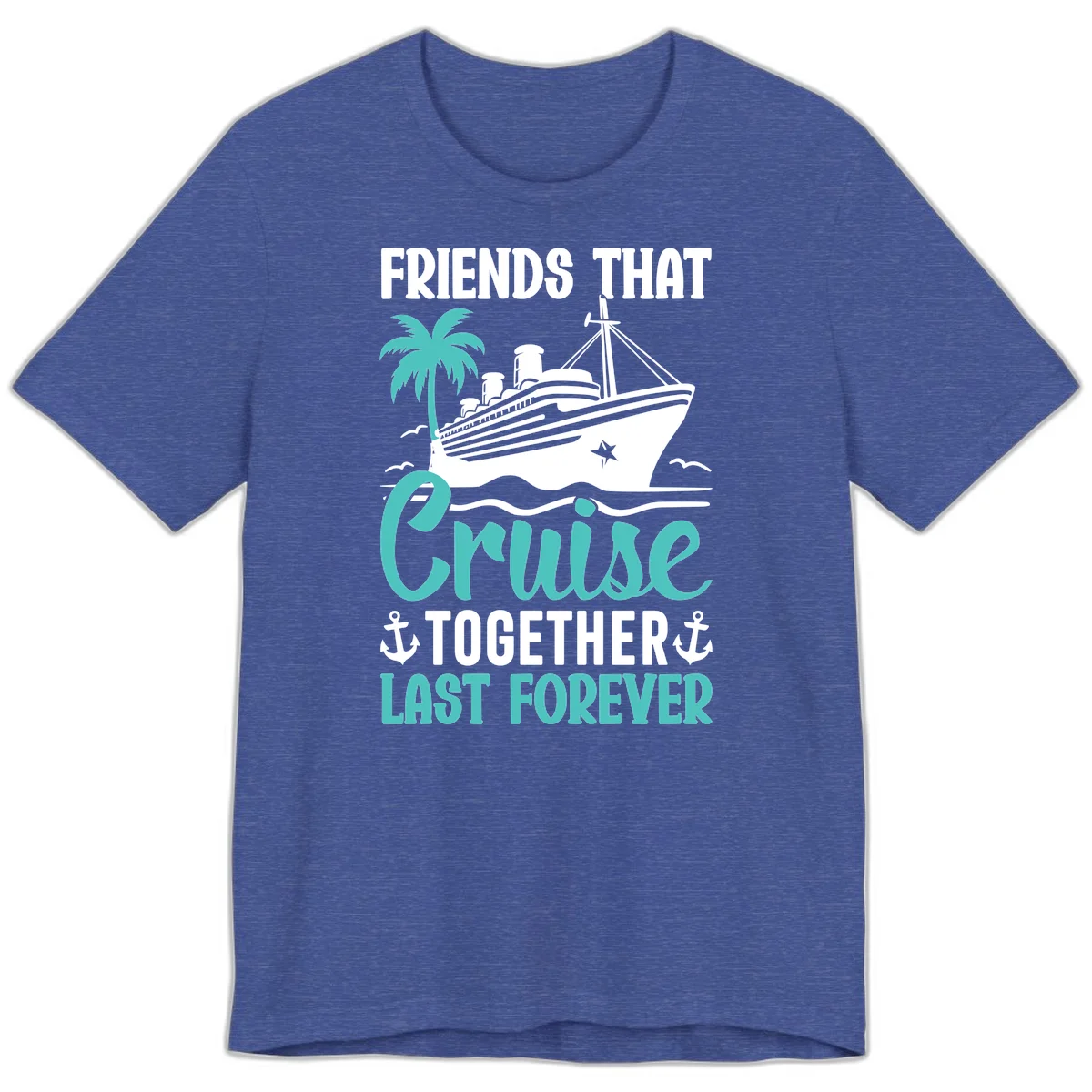 Friends That Cruise Together Last Forever Premium T-Shirt in Heather True Royal