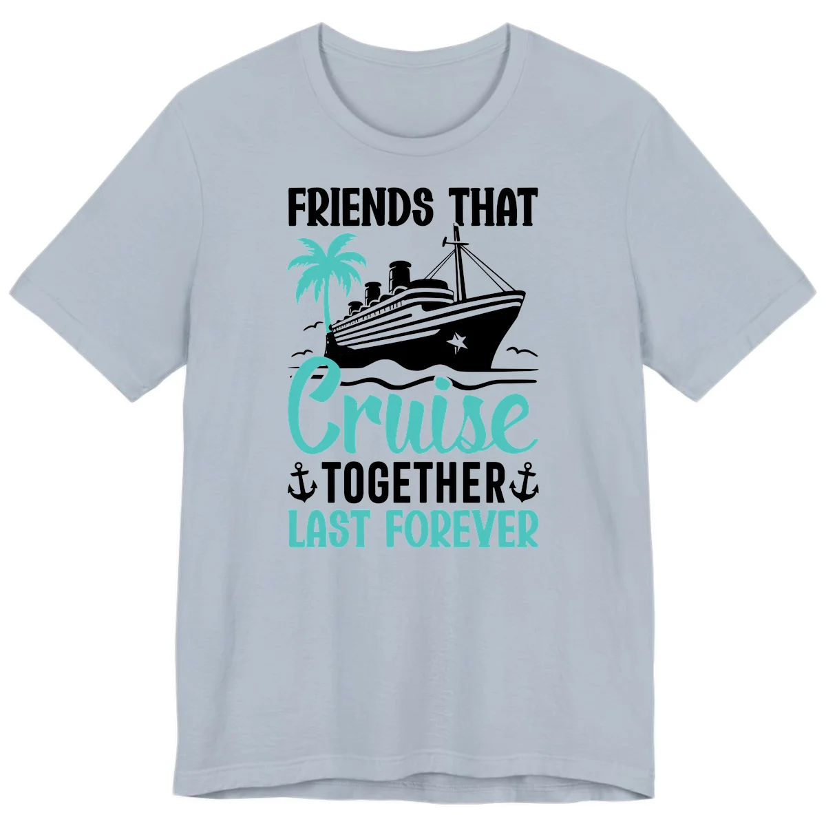 Friends That Cruise Together Last Forever Premium T-Shirt in Light Blue