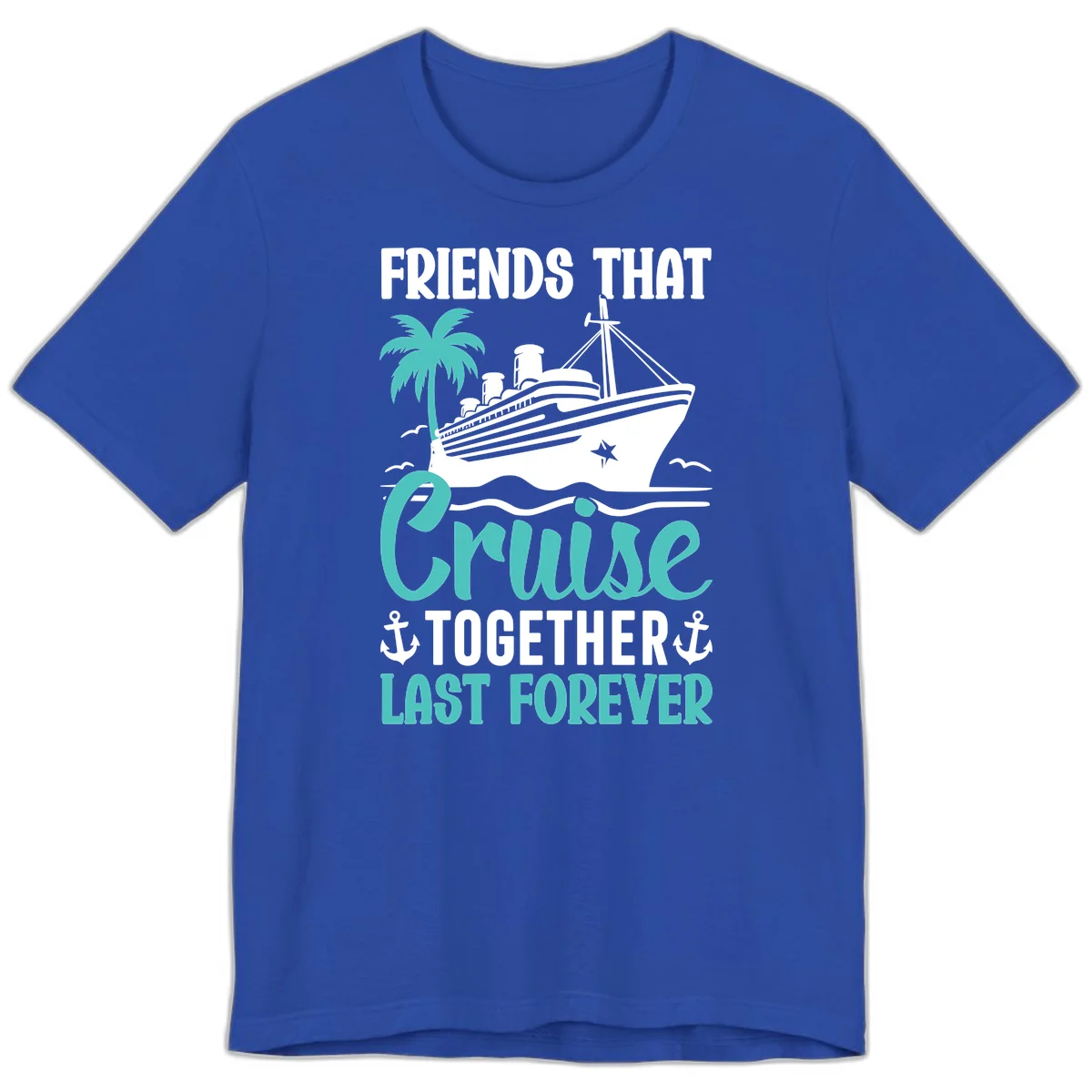 Friends That Cruise Together Last Forever Premium T-Shirt in True Royal