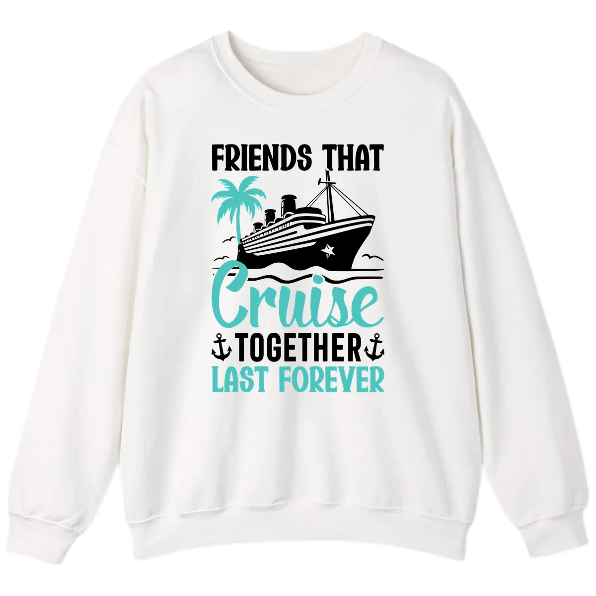 Friends That Cruise Together Last Forever Sweatshirt in White