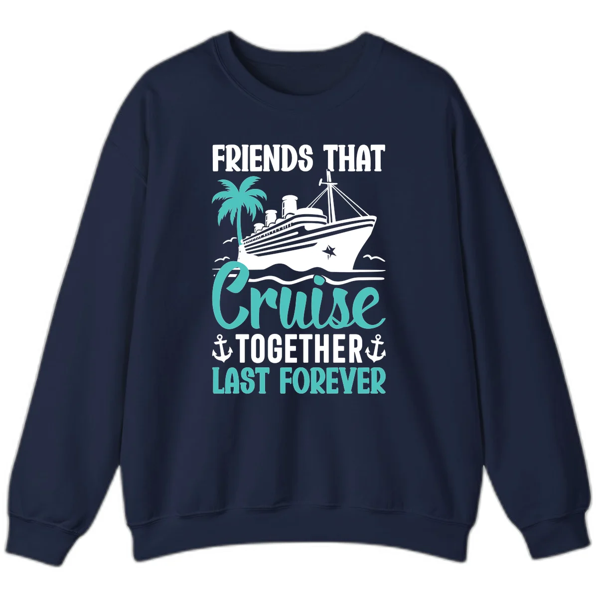 Friends That Cruise Together Last Forever Sweatshirt in Navy