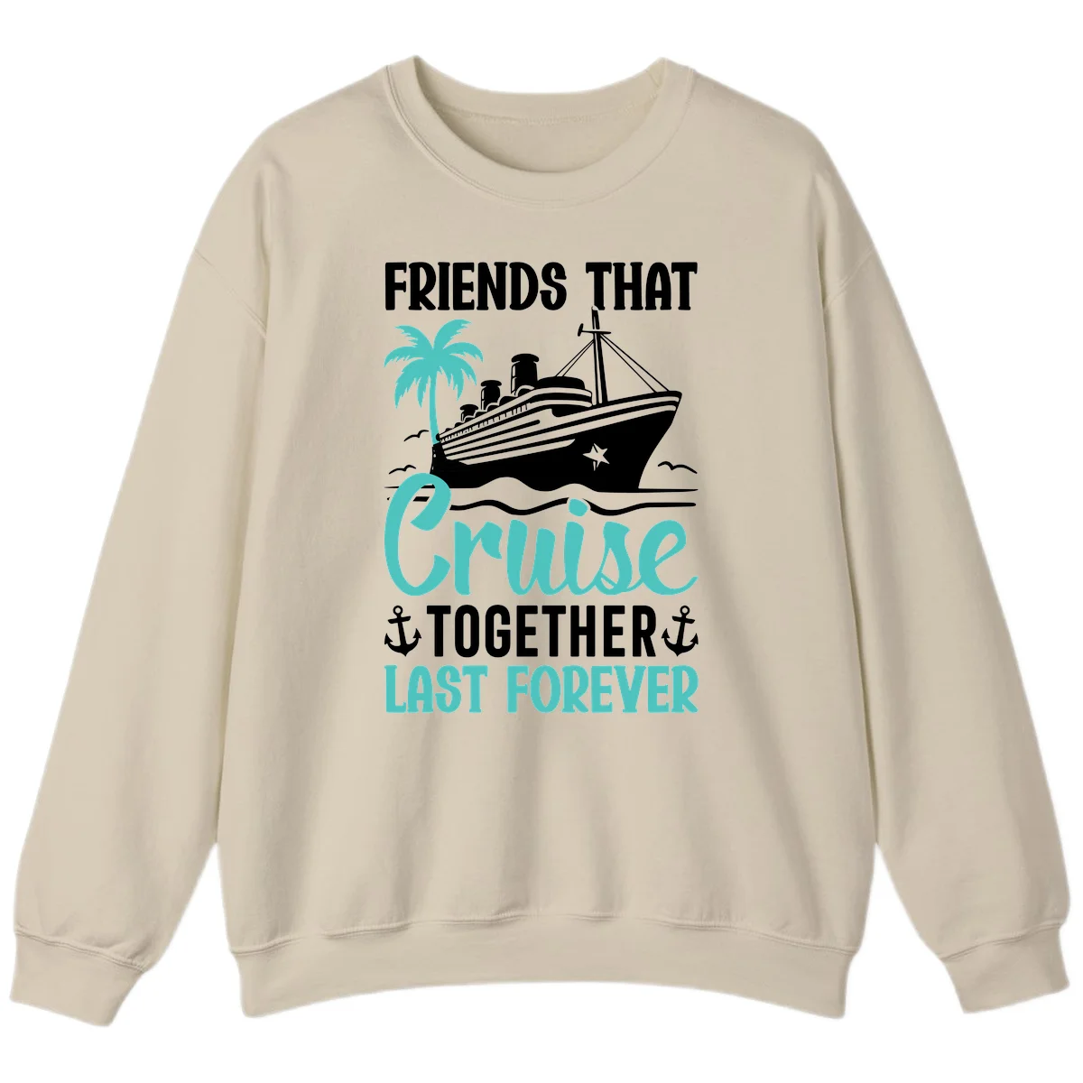 Friends That Cruise Together Last Forever Sweatshirt in Sand