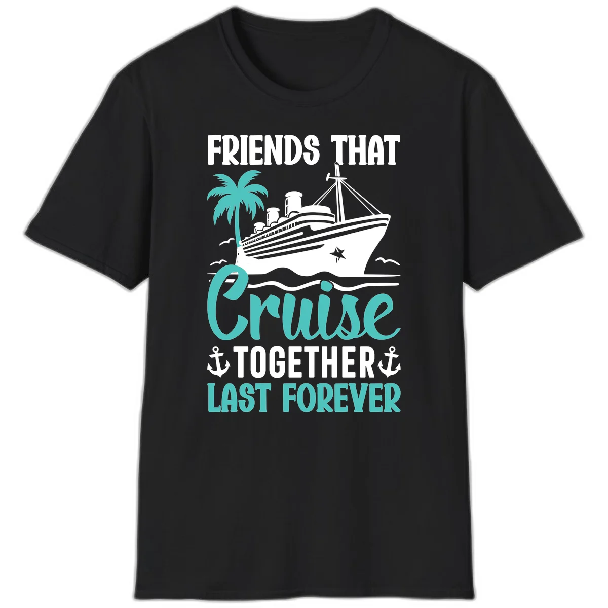 Friends That Cruise Together Last Forever T-Shirt in Black