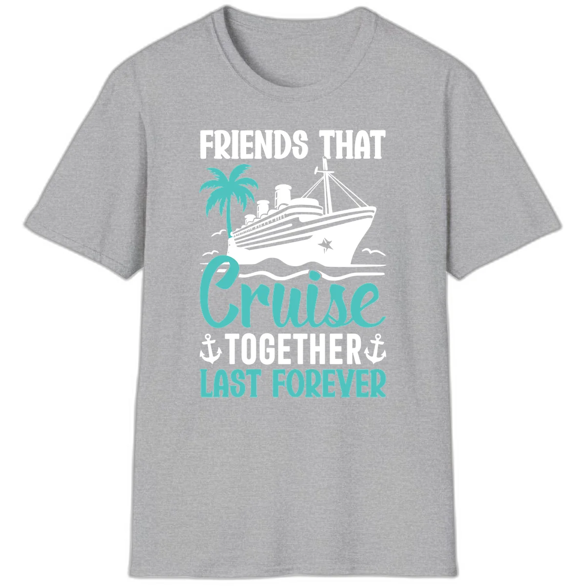 Friends That Cruise Together Last Forever T-Shirt in Sport Grey