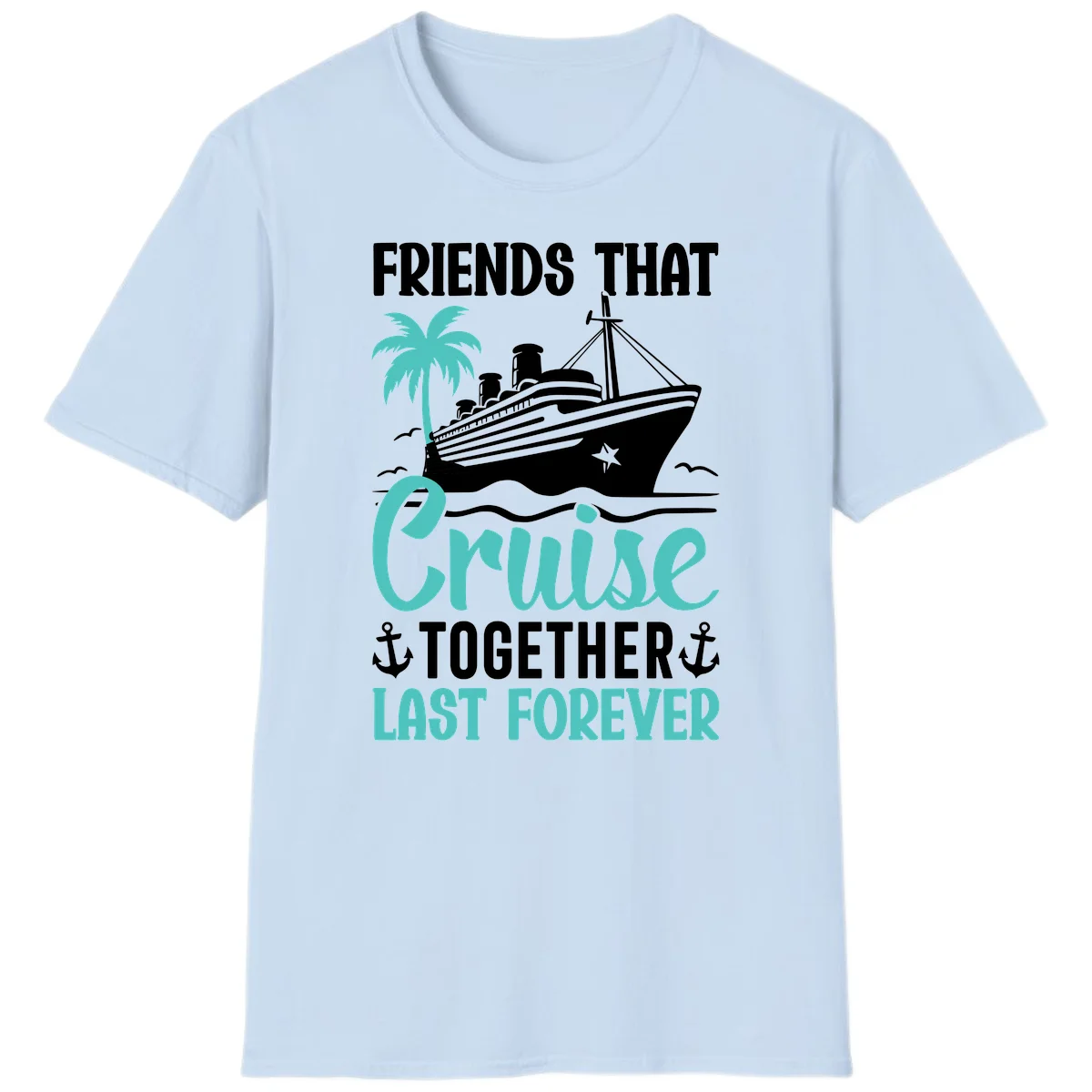 Friends That Cruise Together Last Forever T-Shirt in Light Blue