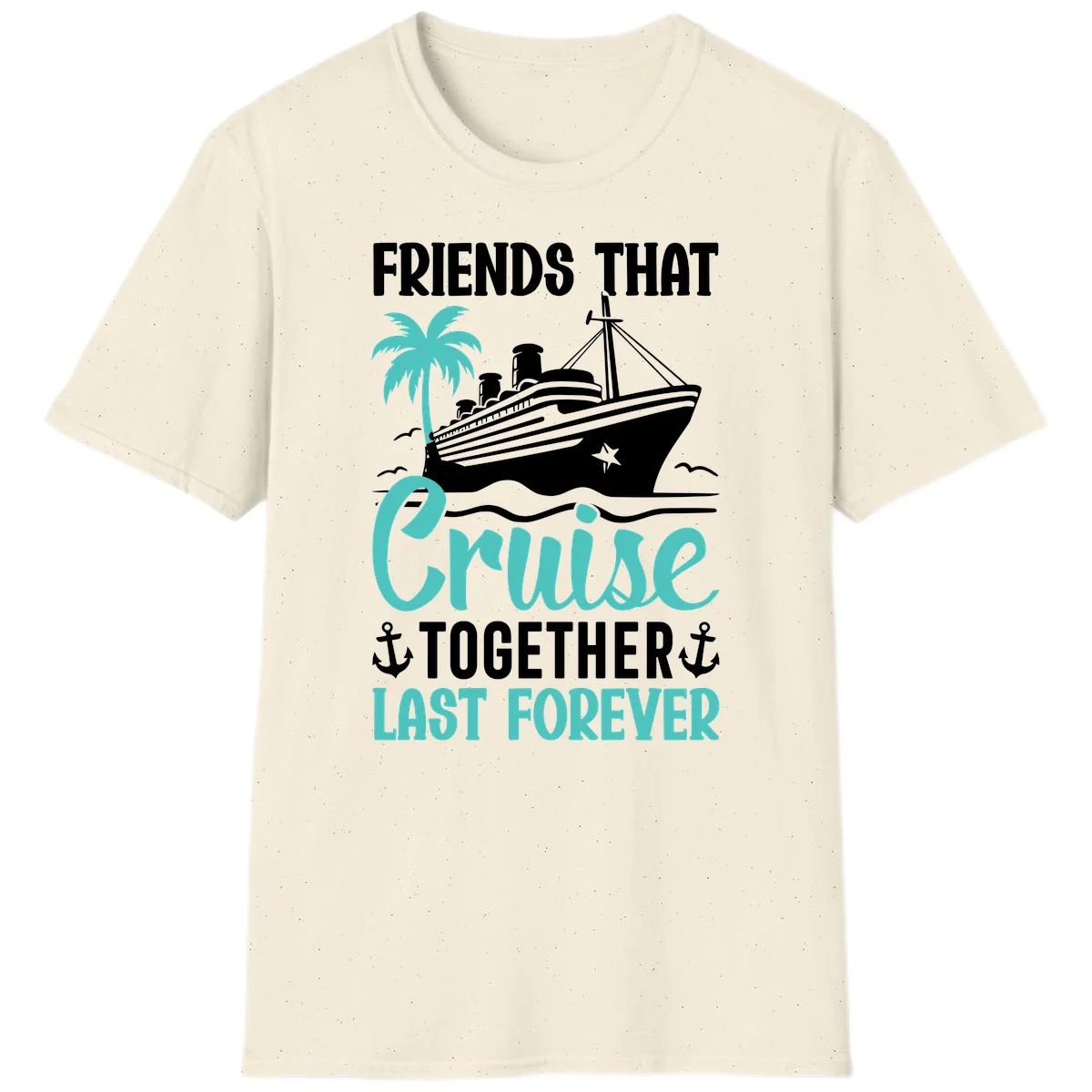 Friends That Cruise Together Last Forever T-Shirt in Natural