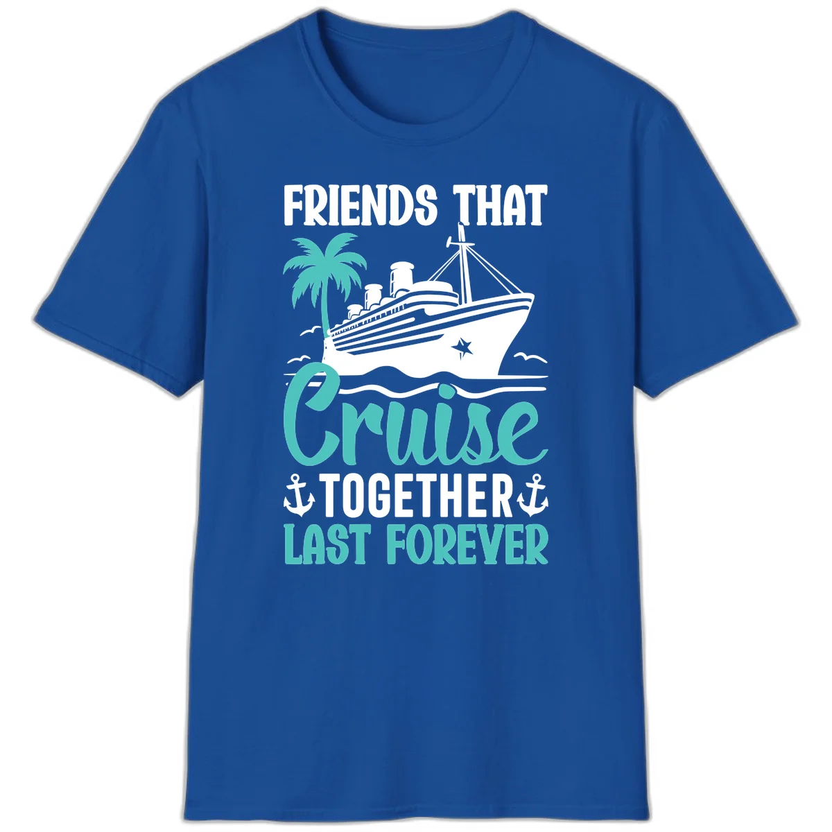 Friends That Cruise Together Last Forever T-Shirt in Royal