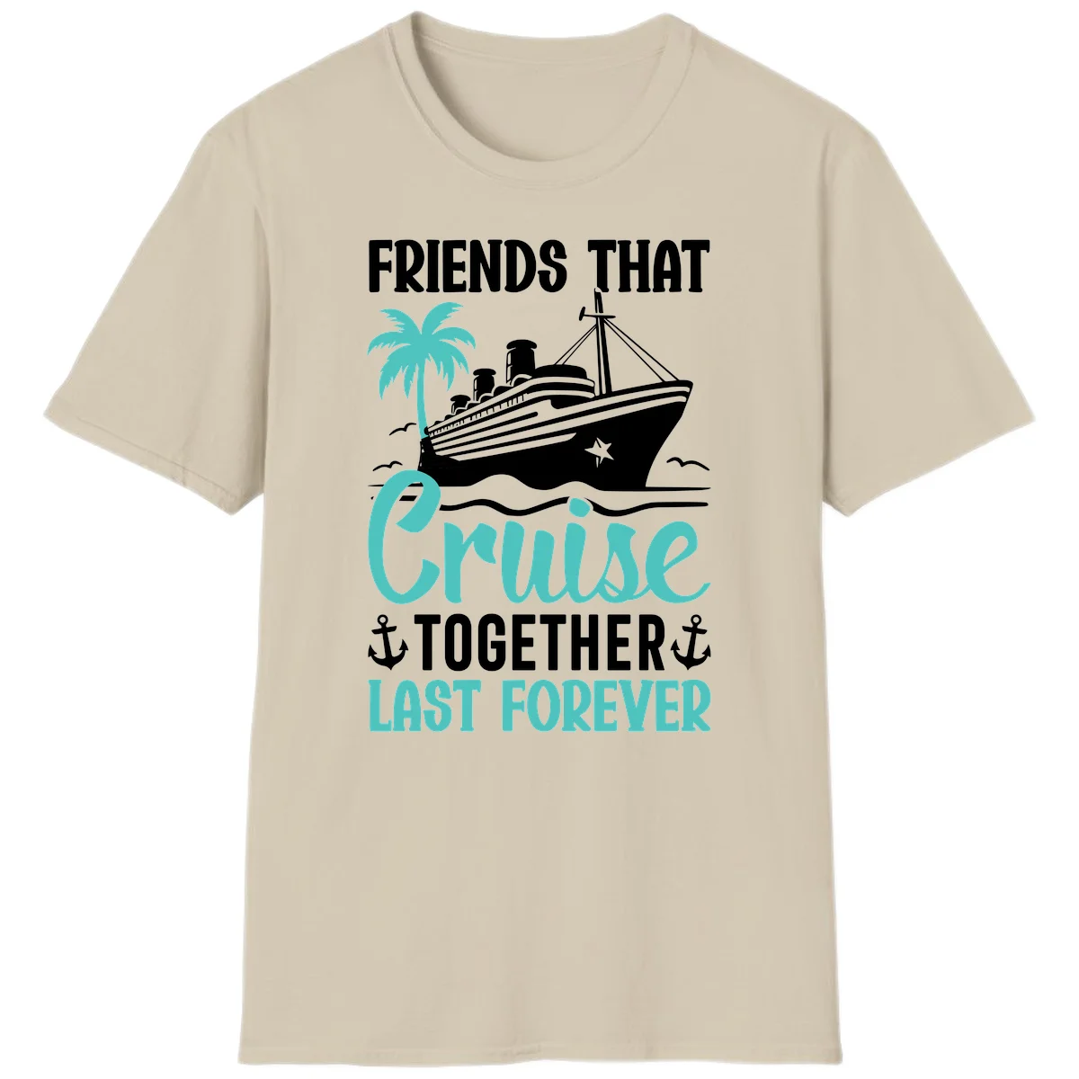 Friends That Cruise Together Last Forever T-Shirt in Sand