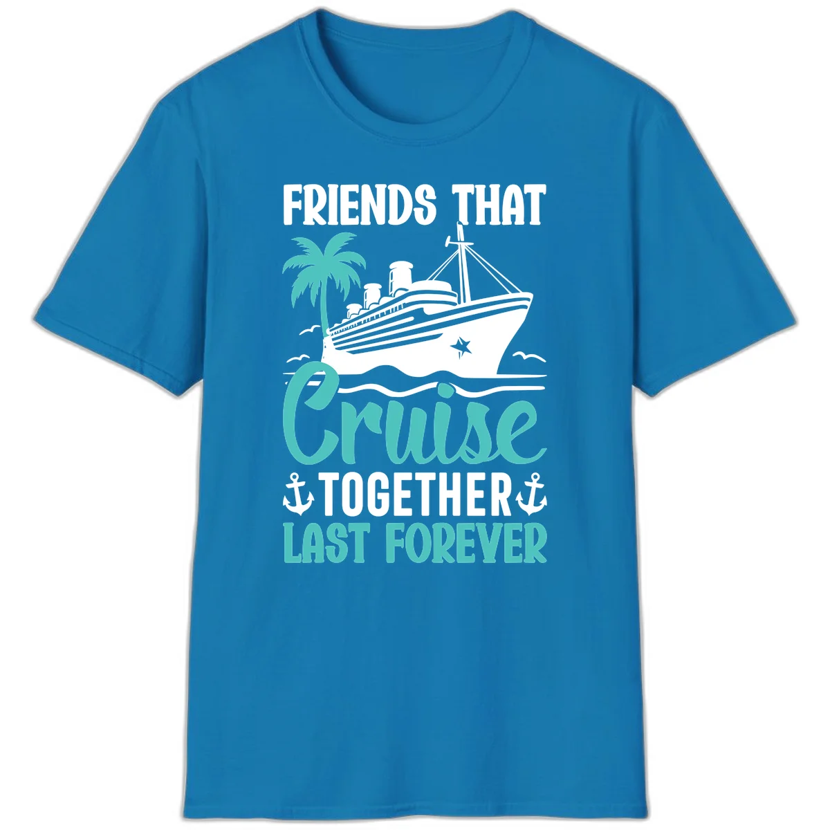 Friends That Cruise Together Last Forever T-Shirt in Sapphire