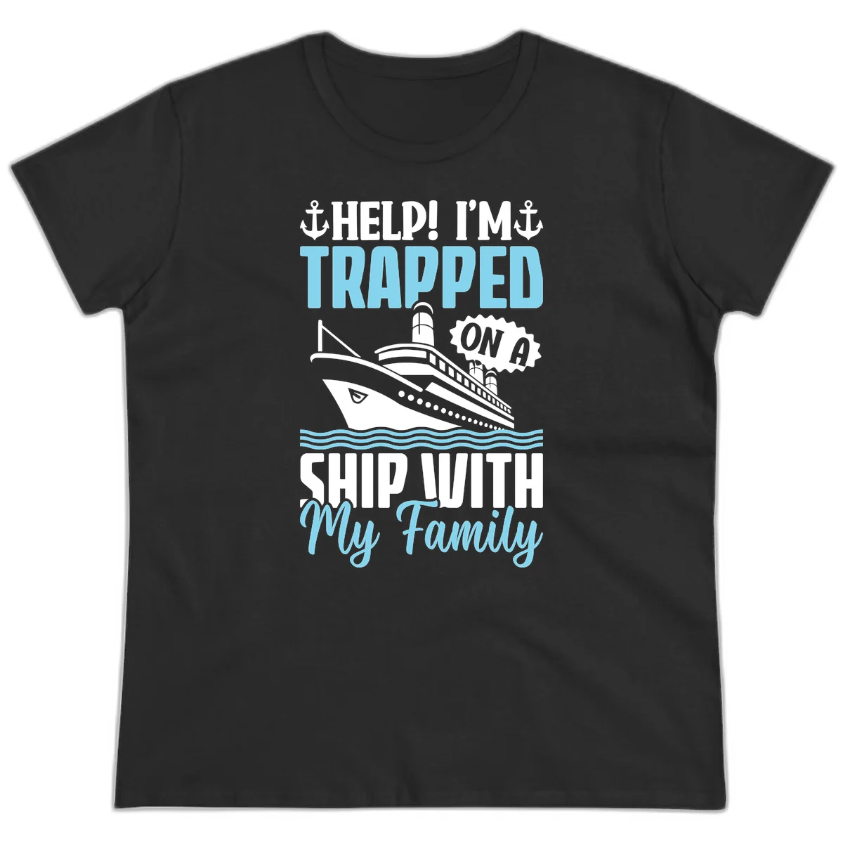 Trapped On A Ship With My Family Ladies Tee in Black