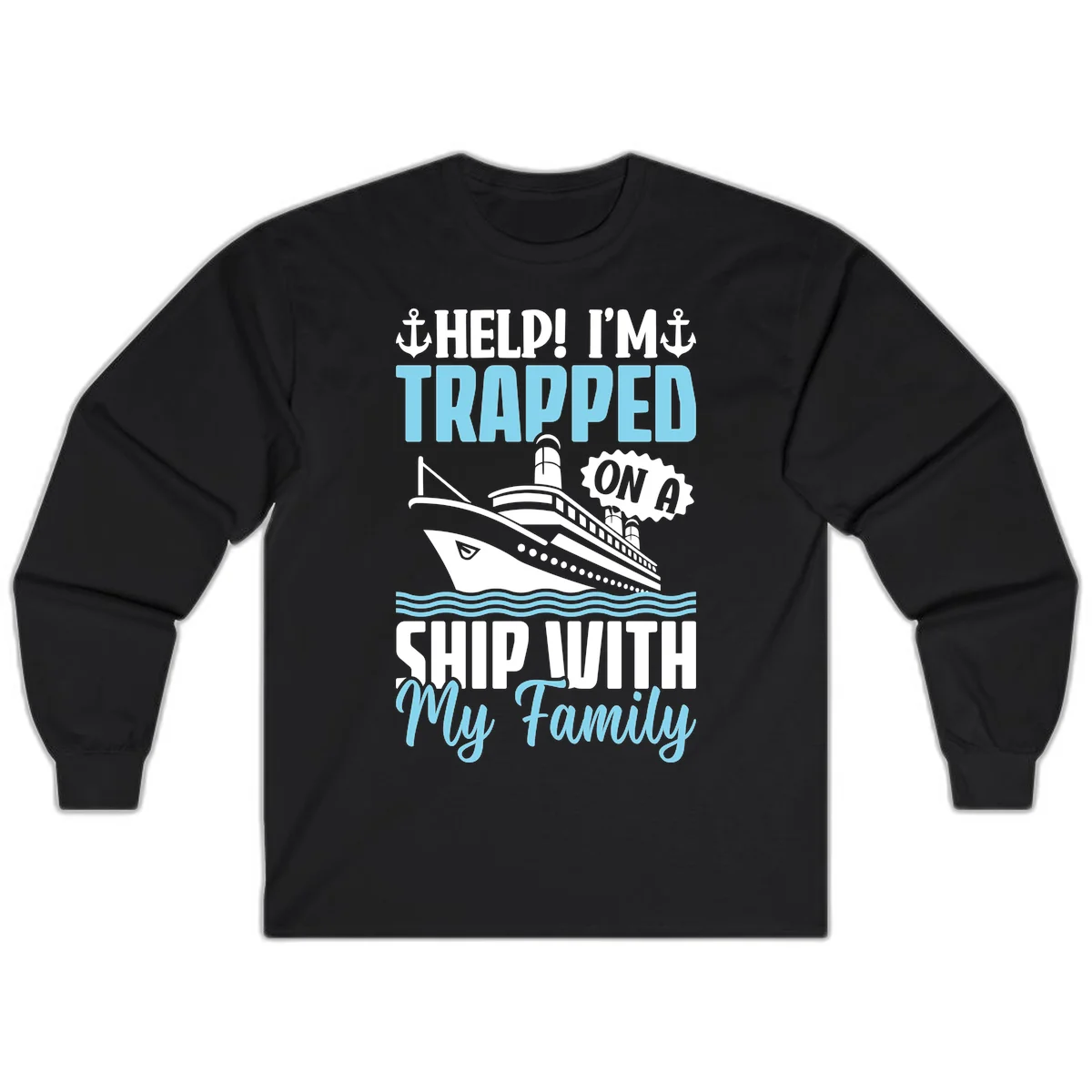 Trapped On A Ship With My Family Long Sleeve in Black