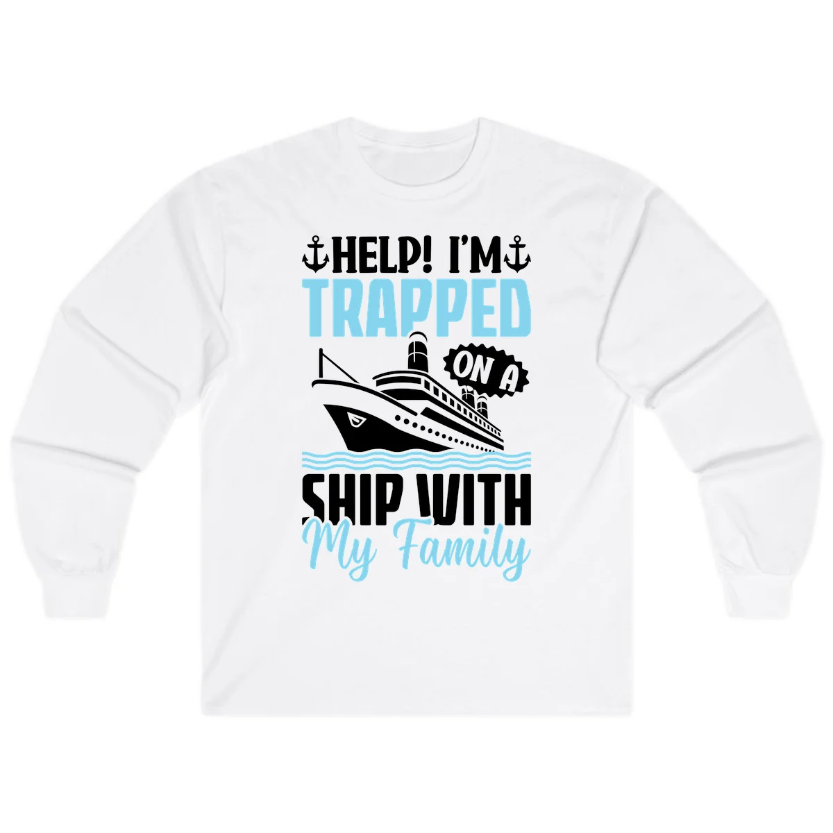 Trapped On A Ship With My Family Long Sleeve in White