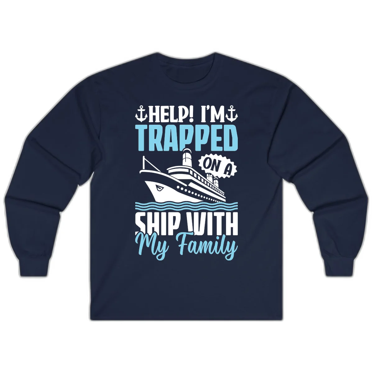 Trapped On A Ship With My Family Long Sleeve in Navy
