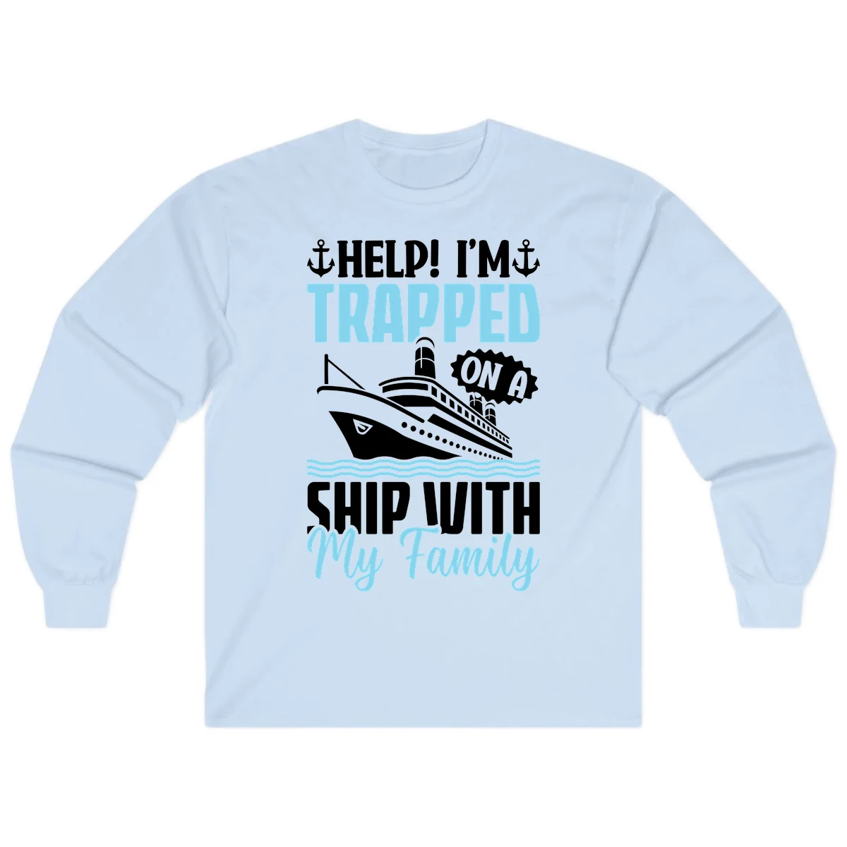 Trapped On A Ship With My Family Long Sleeve in Light Blue