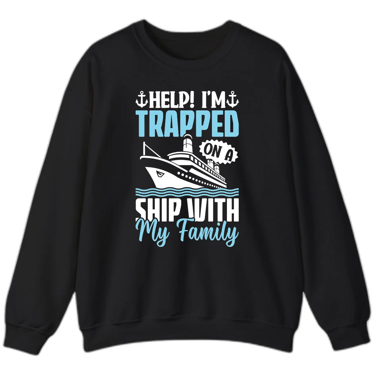 Trapped On A Ship With My Family Sweatshirt in Black
