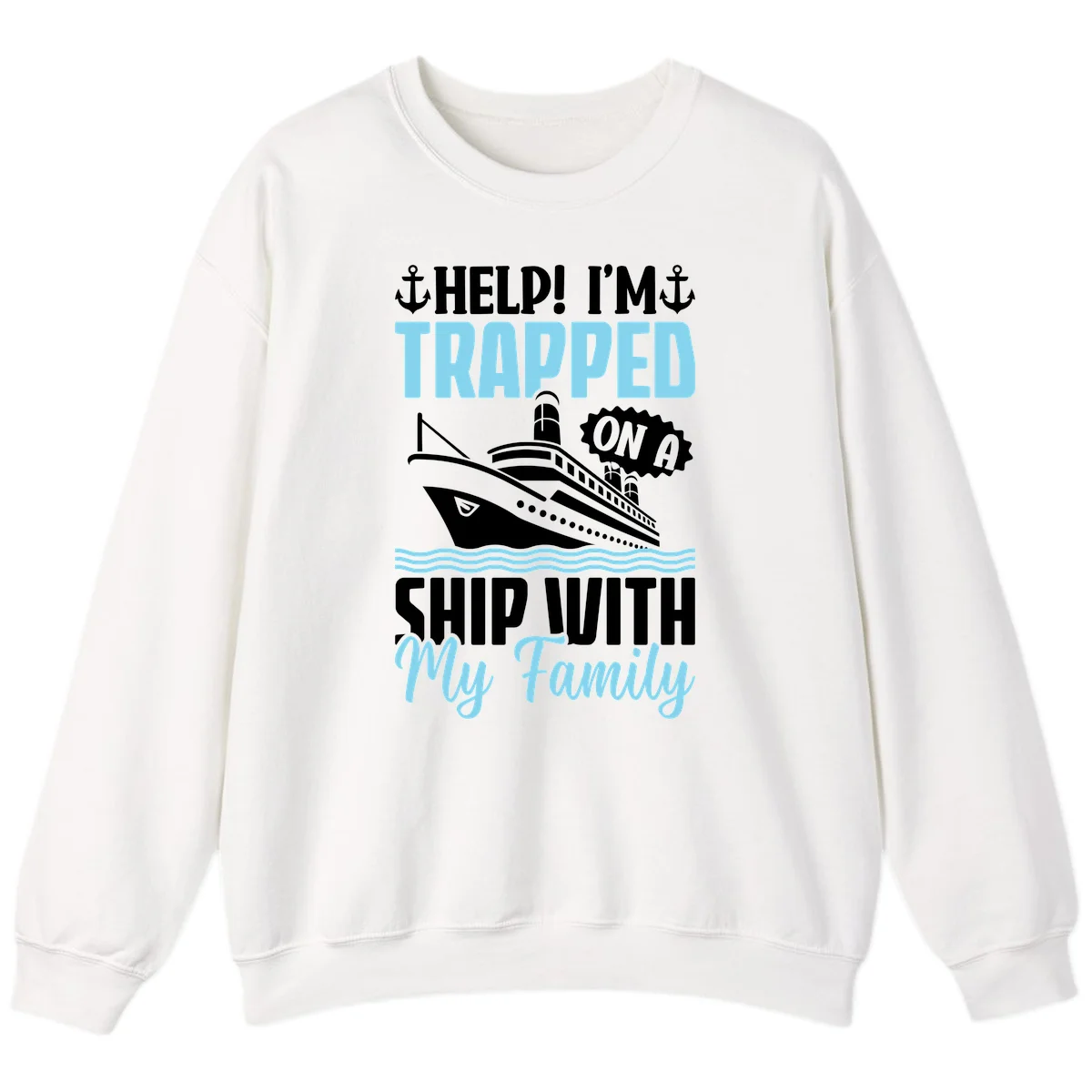 Trapped On A Ship With My Family Sweatshirt in White