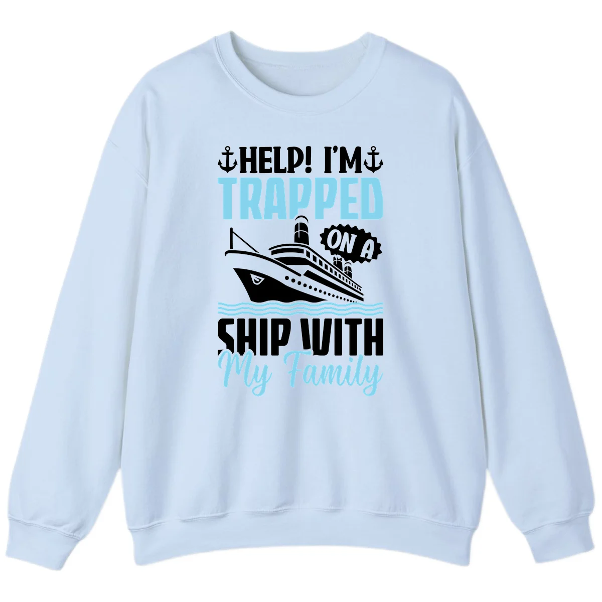 Trapped On A Ship With My Family Sweatshirt in Light Blue