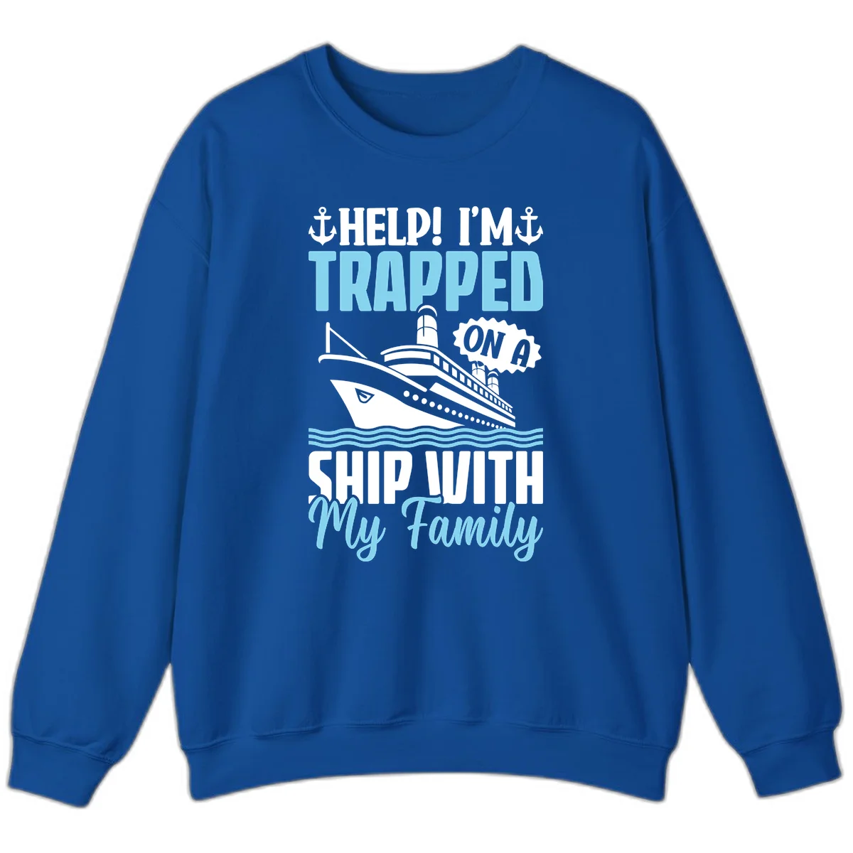 Trapped On A Ship With My Family Sweatshirt in Royal