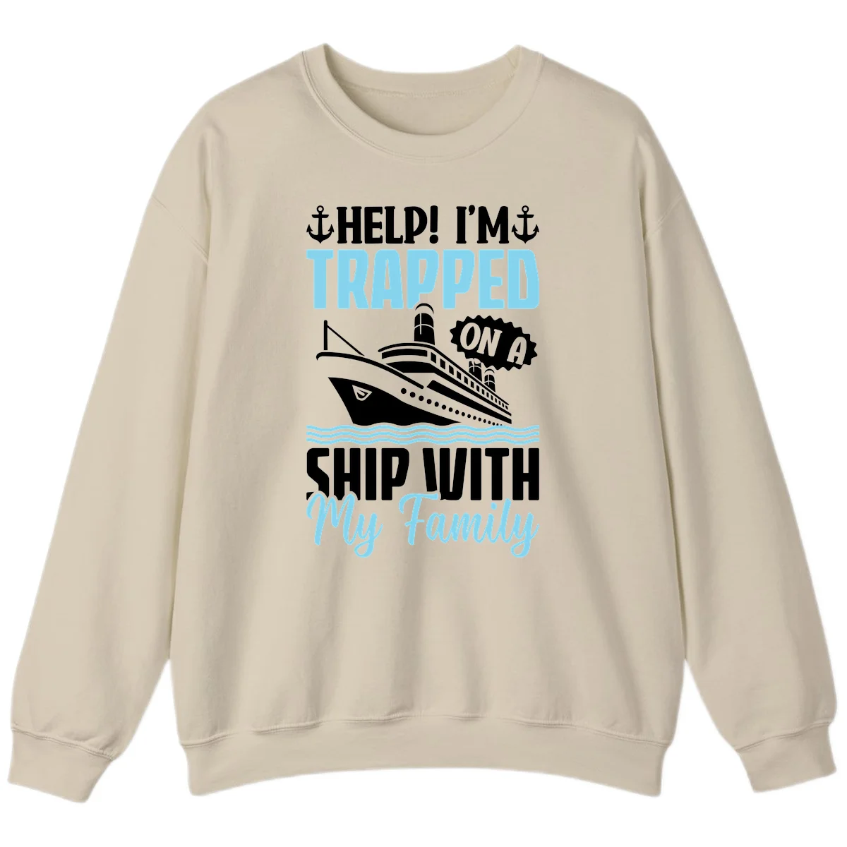 Trapped On A Ship With My Family Sweatshirt in Sand