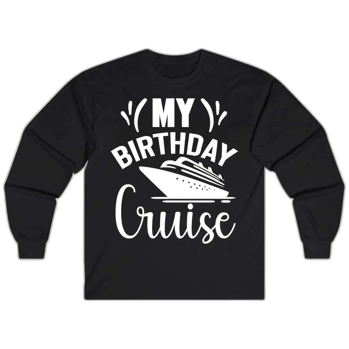 My Birthday Cruise Long Sleeve Shirt for Cooler Nights in Black
