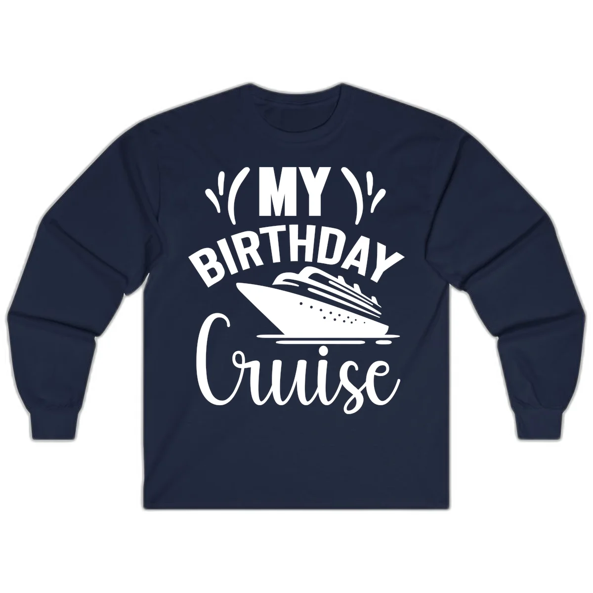 My Birthday Cruise Long Sleeve Shirt for Cooler Nights in Navy