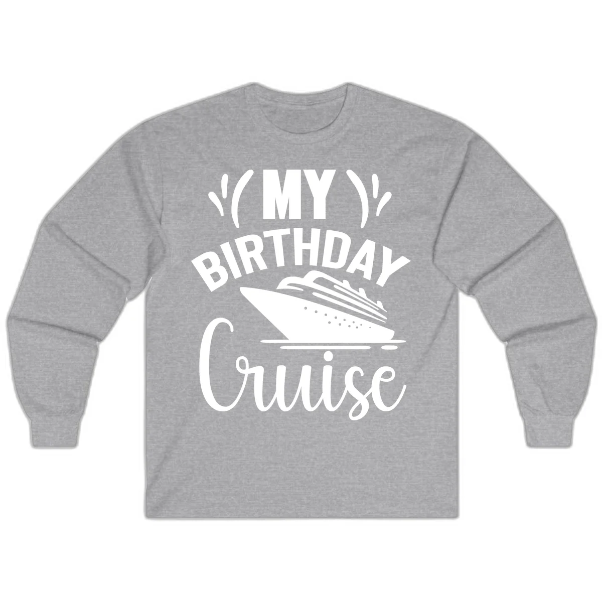 My Birthday Cruise Long Sleeve Shirt for Cooler Nights in Sport Grey