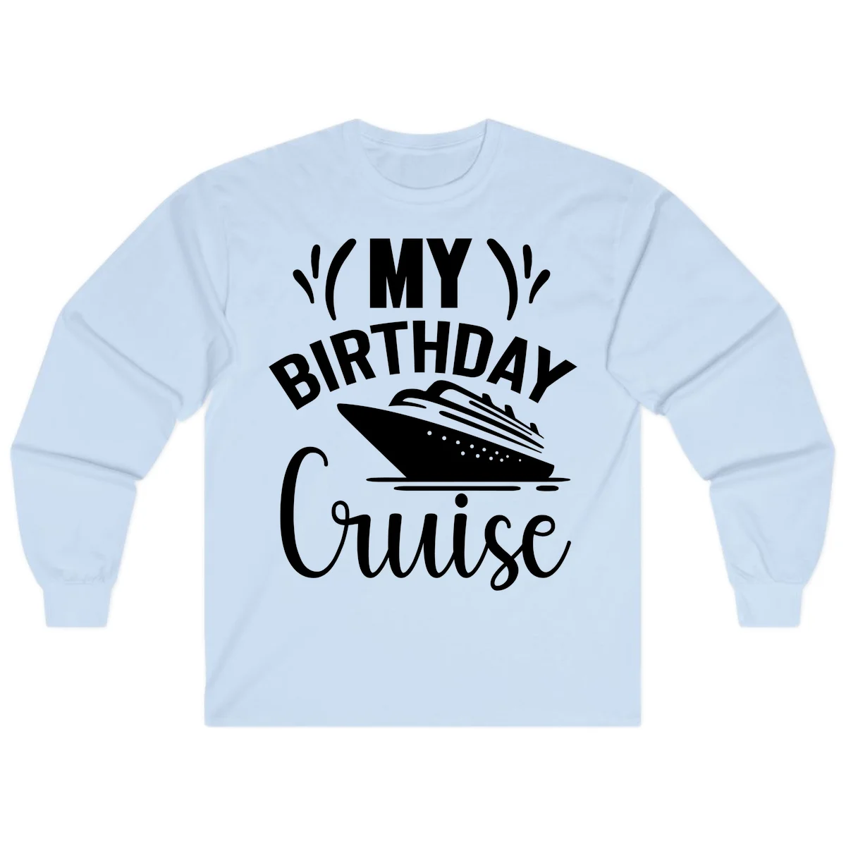 My Birthday Cruise Long Sleeve Shirt for Cooler Nights in Light Blue