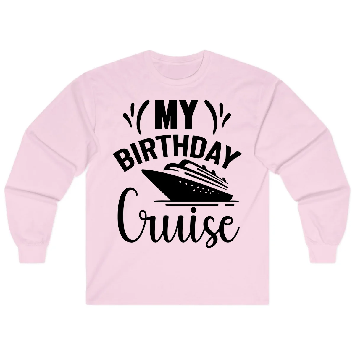 My Birthday Cruise Long Sleeve Shirt for Cooler Nights in Light Pink