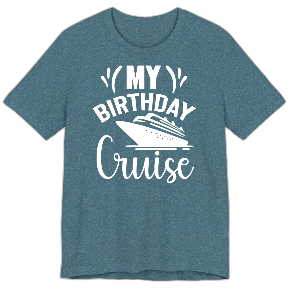 My Birthday Cruise Premium T-Shirt for Your Getaway in Heather Deep Teal