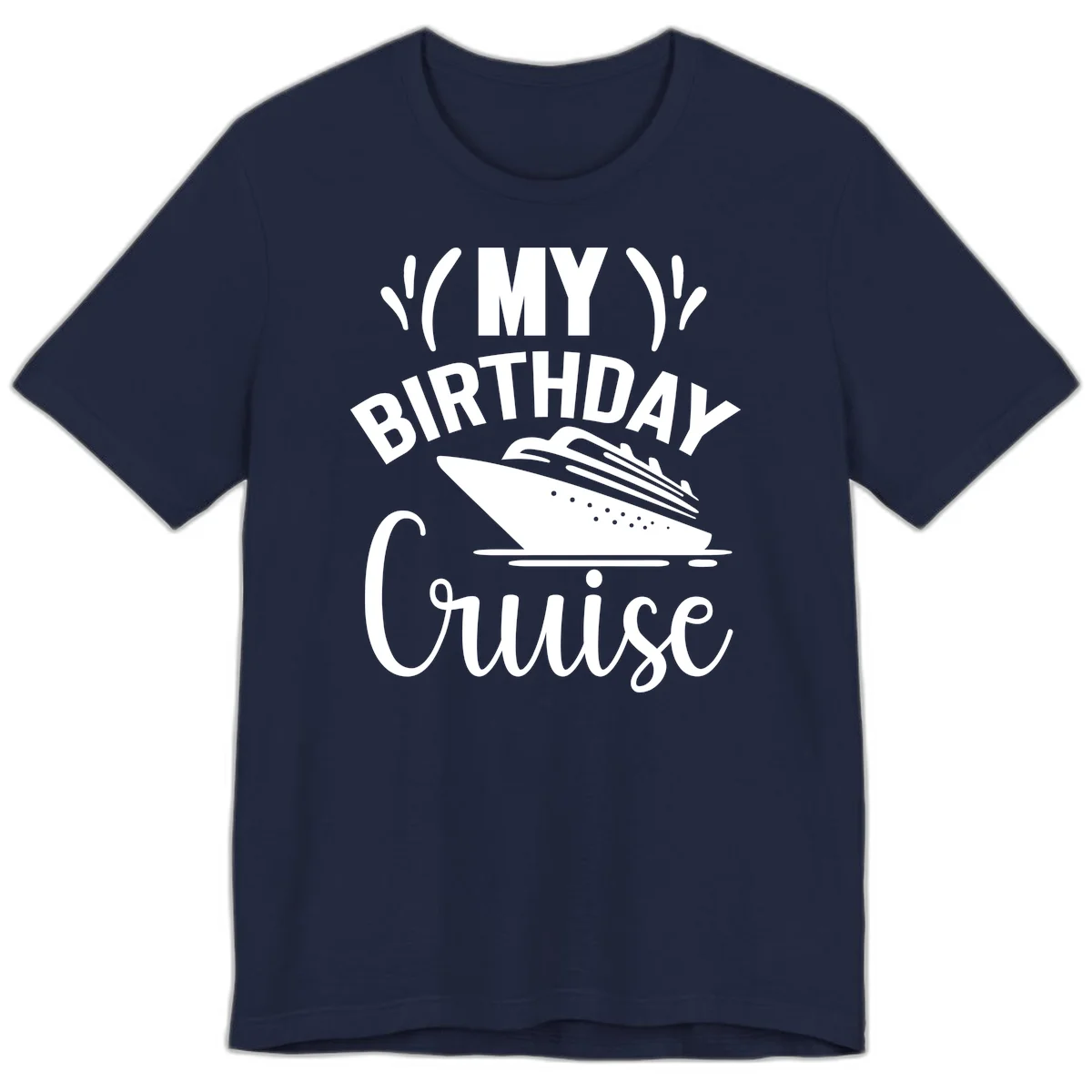 My Birthday Cruise Premium T-Shirt for Your Getaway in Navy
