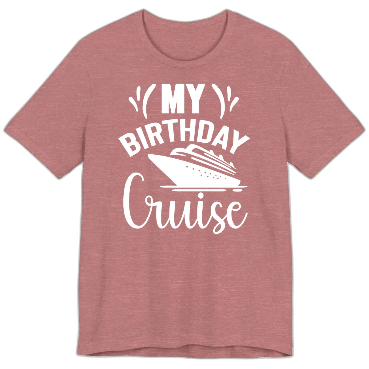 My Birthday Cruise Premium T-Shirt for Your Getaway in Heather Mauve