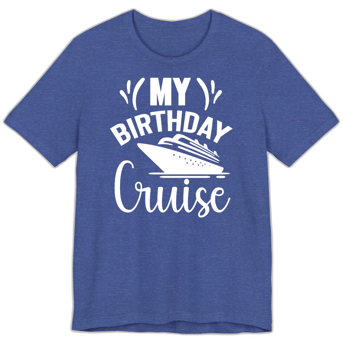My Birthday Cruise Premium T-Shirt for Your Getaway in Heather True Royal