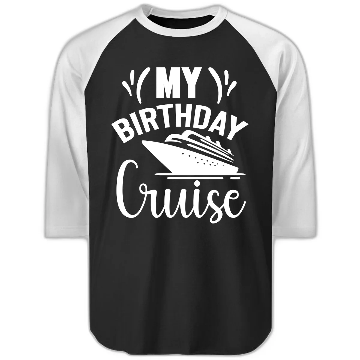 My Birthday Cruise Raglan 3/4 Sleeve Tee for Your Trip in Black White