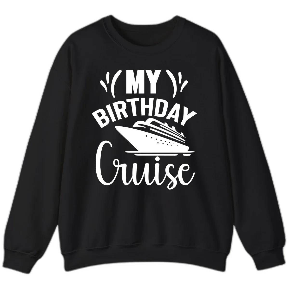 My Birthday Cruise Sweatshirt for Chilly Evenings in Black