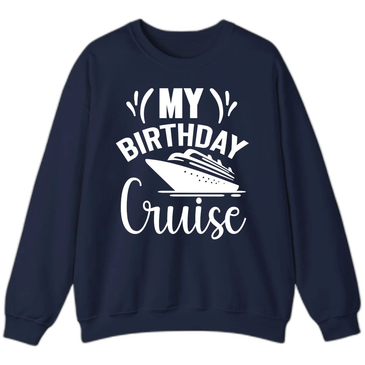 My Birthday Cruise Sweatshirt for Chilly Evenings in Navy