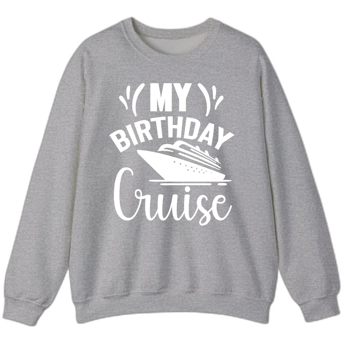 My Birthday Cruise Sweatshirt for Chilly Evenings in Sport Grey