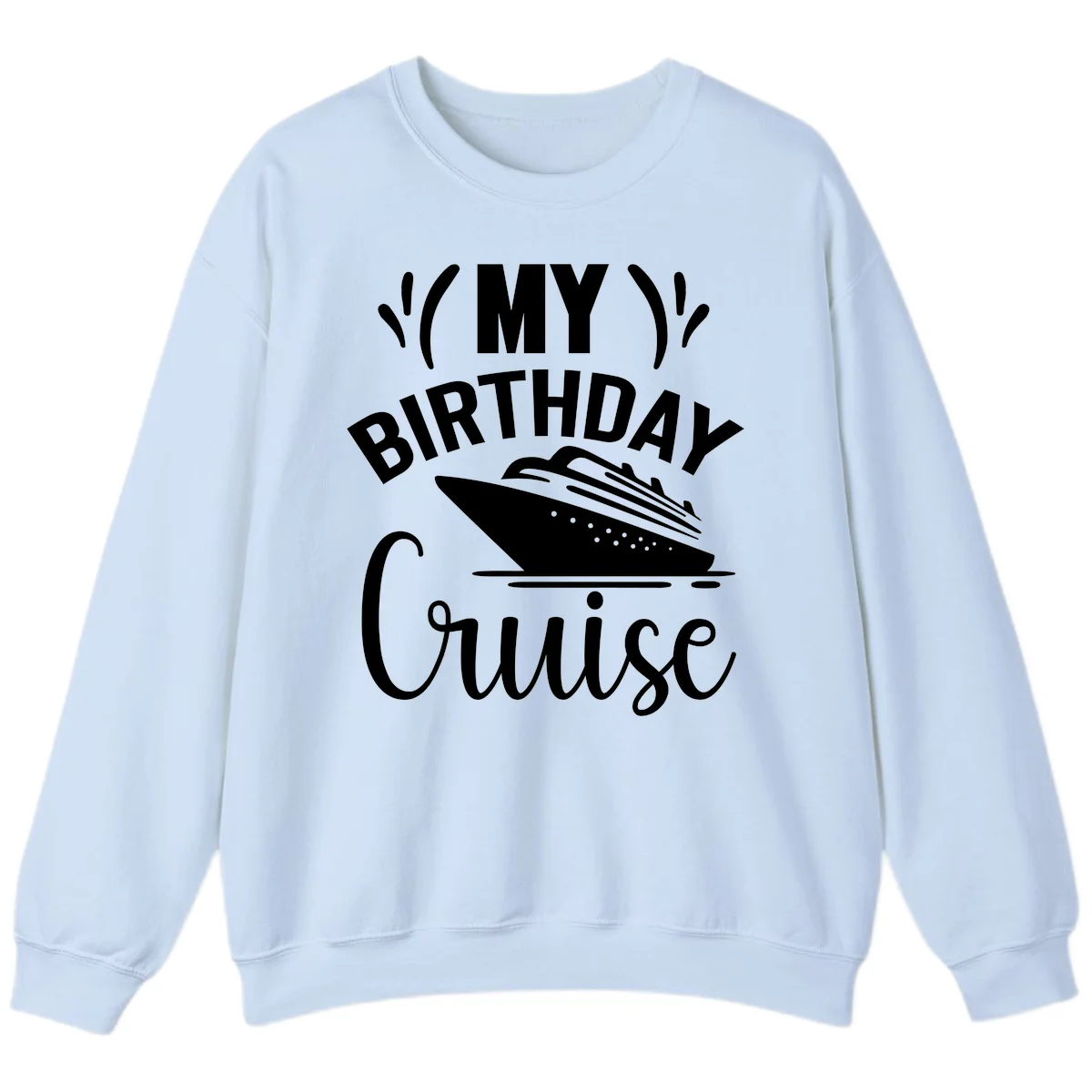 My Birthday Cruise Sweatshirt for Chilly Evenings in Light Blue