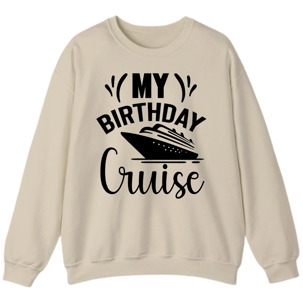 My Birthday Cruise Sweatshirt for Chilly Evenings in Sand